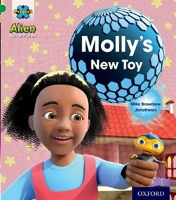 Project X: Alien Adventures: Green: Molly's New Toy by Mike Brownlow