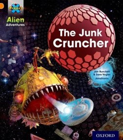 Project X: Alien Adventures: Orange: The Junk Cruncher by Jan Burchett