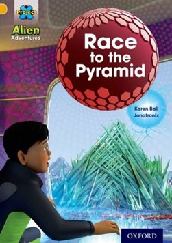 Project X: Alien Adventures: Gold: Race To The Pyramid by Karen Ball
