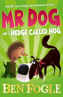 Mr Dog And A Hedge Called Hog P/B by Ben Fogle