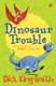 Dinosaur Trouble  P/B by Dick King-Smith