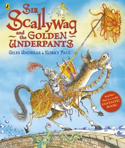 Sir Scallywag and the golden underpants by Giles Andreae