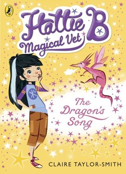 Hattie B Magical Vet: The Dragon's Song (Book 1) P/B by Claire Taylor-Smith