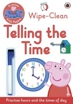 Peppa Pig: Practise with Peppa: Wipe-Clean Telling the Time by Peppa Pig