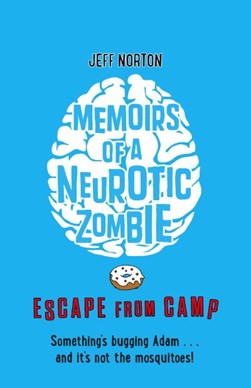 Memoirs of a neurotic zombie. Escape from camp by Jeff Norton