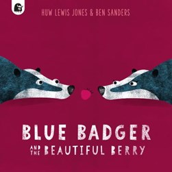 Blue Badger and the beautiful berry by Huw Lewis-Jones