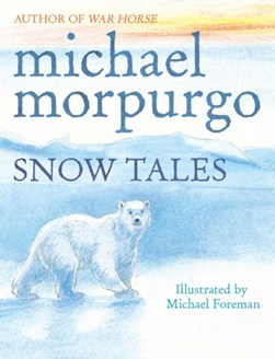 Snow Tales Rainbow Bear & Little Albatross by Michael Morpurgo
