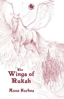 The wings of Ruksh by Anne Forbes