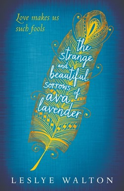 The strange and beautiful sorrows of Ava Lavender by Leslye Walton