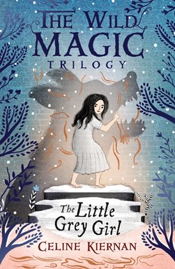 Little Grey Girl The Wild Magic Trilogy Book Two P/B by Celine Kiernan
