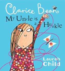 My Uncle Is A Hunkle Says Clarice Bean N/E by Lauren Child