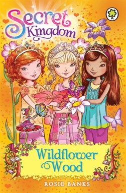 Secret Kingdom 13 Wildflower Wood  P/B by Rosie Banks