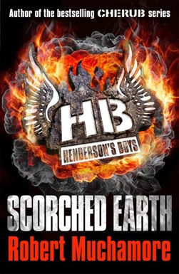 Hendersons Boys Scorched Earth by Robert Muchamore