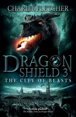 Dragon Shield The City Of Beasts Book 3 P/B by Charlie Fletcher