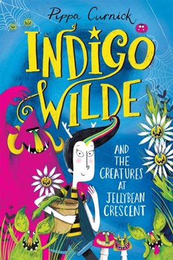 Indigo Wilde And The Creatures At Jellybean Crescent P/B by Pippa Curnick