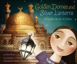 Golden domes and silver lanterns by Hena Khan