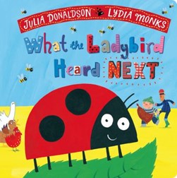 What the ladybird heard next by Julia Donaldson