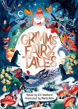 Grimm's fairy tales by Elli Woollard