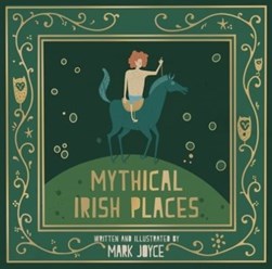 Mythical Irish Places H/B by Mark Joyce