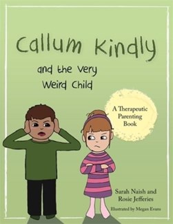 Callum Kindly and the very weird child by Rosie Jefferies