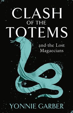 Clash of the totems and the lost magaecians by Yonnie Garber