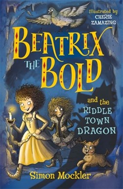 Beatrix the bold and the Riddle Town dragon by Simon Mockler