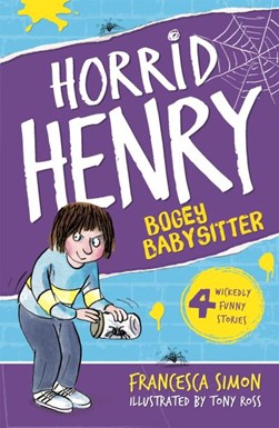 Horrid Henry and the bogey babysitter by Francesca Simon