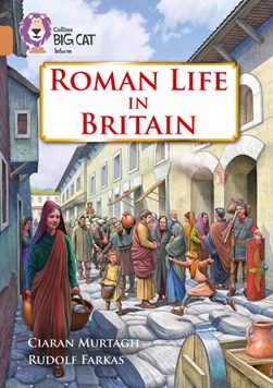 Roman life in Britain by Ciaran Murtagh