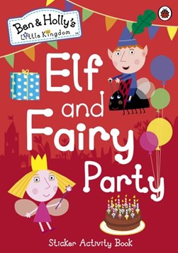 Ben and Holly's Little Kingdom: Elf and Fairy Party by Ben and Holly's Little Kingdom