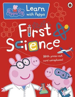 Peppa: First Science by Peppa Pig