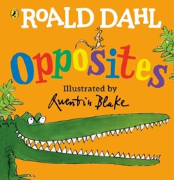 Roald Dahls Opposites Board Book by Quentin Blake