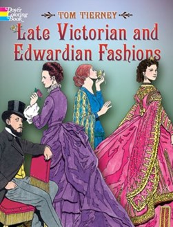 Late Victorian and Edwardian Fashions by Tom Tierney