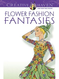 Creative Haven Flower Fashion Fantasies by Ming-Ju Sun