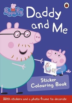 Peppa Pig: Daddy and Me Sticker Colouring Book by Peppa Pig