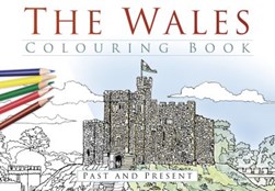 The Wales Colouring Book: Past and Present by 