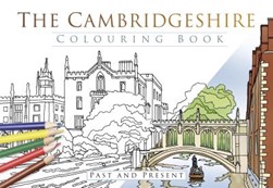 The Cambridgeshire Colouring Book: Past & Present by Sarah Austin