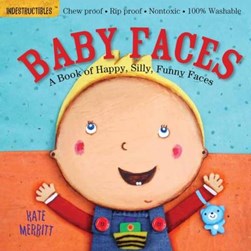 Indestructibles: Baby Faces: A Book of Happy, Silly, Funny Faces by Amy Pixton