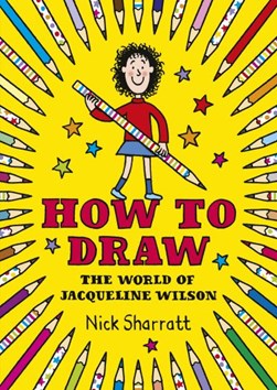 How to Draw the World of Jacqueline Wilson TPB by Nick Sharratt