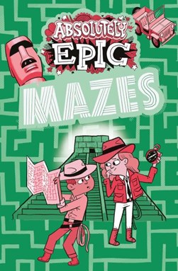 Absolutely Epic Mazes by Ivy Finnegan