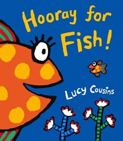 Hooray for fish! by Lucy Cousins