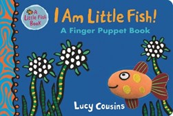 I Am Little Fish Board Book by Lucy Cousins