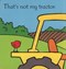Thats Not My Tractor Board Book by Fiona Watt