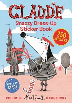 Claude Snazzy Dress-Up Sticker Book P/B by Alex T. Smith