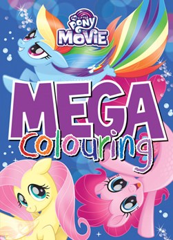 My Little Pony The Movie Mega Colouring (FS) by Parragon Books Ltd