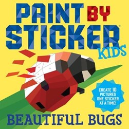 Paint by Sticker Kids: Beautiful Bugs by Workman Publishing