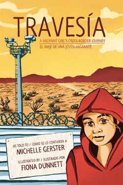 Travesia: A Migrant Girl's Cross-border Journey by Michelle Gerster
