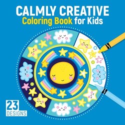 Calmly Creative Coloring Book for Kids by Clorophyl Editions