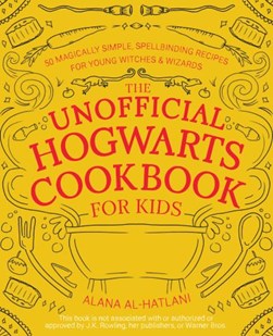 The unofficial Hogwarts cookbook for kids by Alana Al-Hatlani