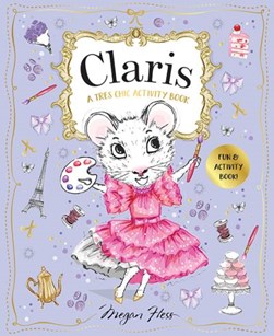 Claris: A Très Chic Activity Book Volume #1 by Megan Hess