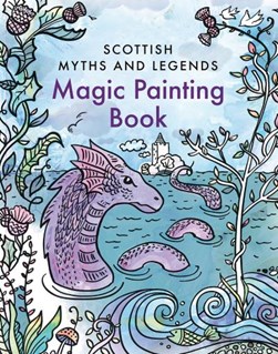 Magic Painting Book: Scottish Myths and Legends by 